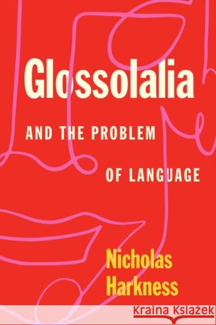 Glossolalia and the Problem of Language Nicholas Harkness 9780226749389 University of Chicago Press