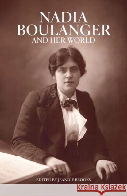 Nadia Boulanger and Her World Jeanice Brooks 9780226750682 University of Chicago Press