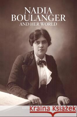 Nadia Boulanger and Her World Jeanice Brooks 9780226750712 University of Chicago Press