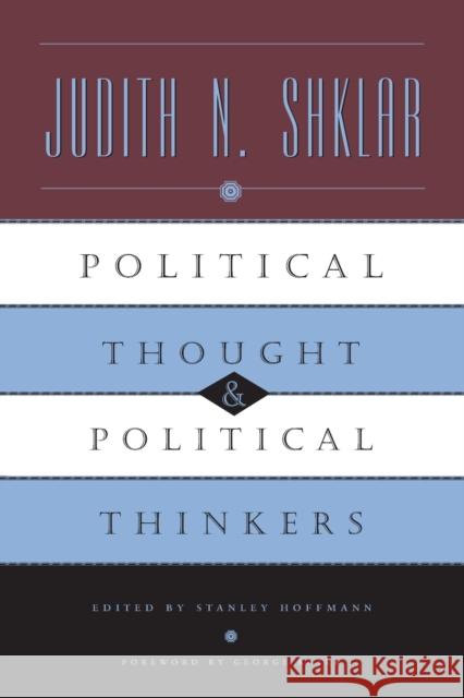 Political Thought and Political Thinkers Judith N. Shklar Stanley Hoffmann 9780226753461