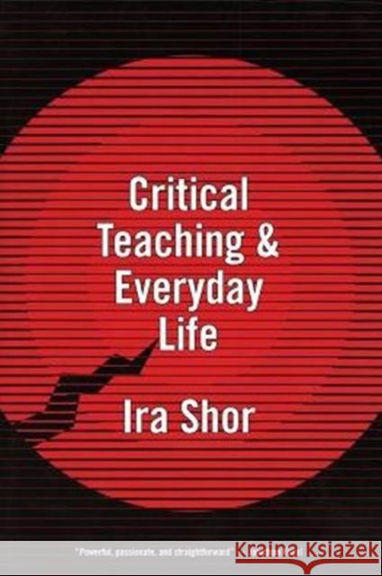 Critical Teaching and Everyday Life Ira Shor 9780226753584 University of Chicago Press
