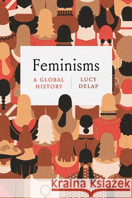 Feminisms: A Global History Lucy Delap 9780226754093