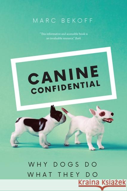 Canine Confidential: Why Dogs Do What They Do Marc Bekoff 9780226755694 The University of Chicago Press