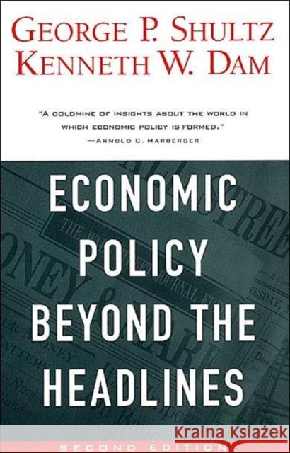 Economic Policy Beyond the Headlines George Pratt Shultz Kenneth W. Dam Kenneth W. Dam 9780226755991 University of Chicago Press