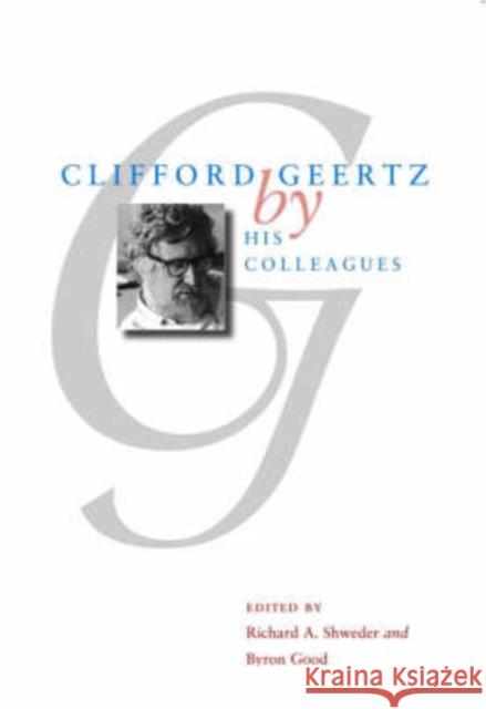 Clifford Geertz by His Colleagues Richard A. Shweder Byron Good Clifford Geertz 9780226756103 University of Chicago Press