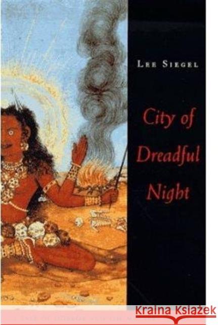 City of Dreadful Night: A Tale of Horror and the Macabre in India Siegel, Lee 9780226756899