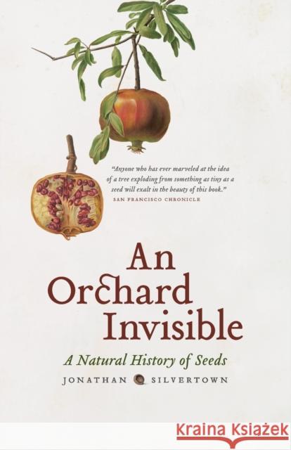 An Orchard Invisible: A Natural History of Seeds Jonathan Silvertown 9780226757742 University of Chicago Press