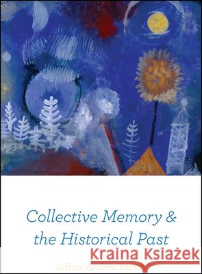 Collective Memory and the Historical Past Jeffrey Andrew Barash 9780226758466