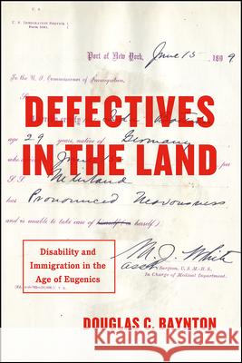 Defectives in the Land: Disability and Immigration in the Age of Eugenics Baynton, Douglas C. 9780226758633 The University of Chicago Press