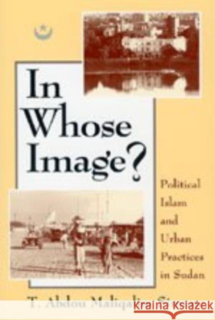In Whose Image?: Political Islam and Urban Practices in Sudan Abdou Simone A. M. Simone T. Abdou Simone 9780226758695 University of Chicago Press