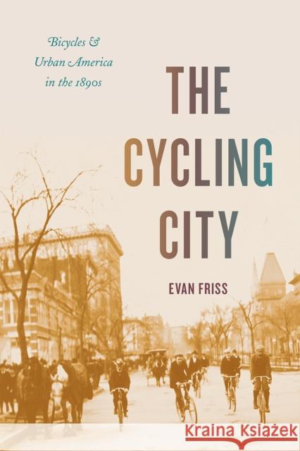 The Cycling City Evan Friss 9780226758800 The University of Chicago Press