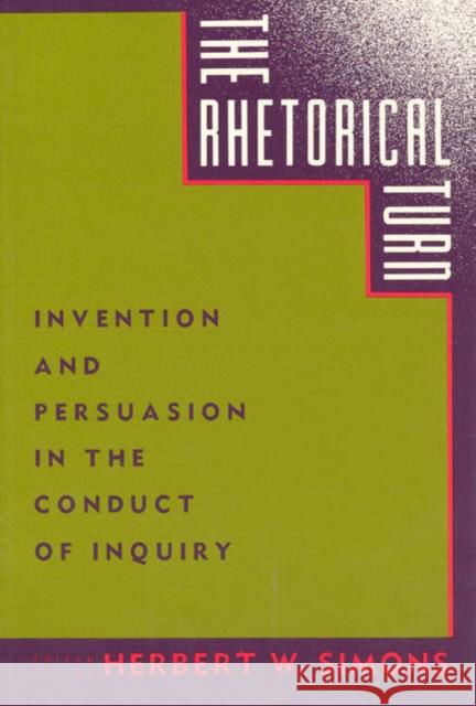 The Rhetorical Turn: Invention and Persuasion in the Conduct of Inquiry Simons, Herbert W. 9780226759029 University of Chicago Press