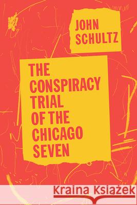The Conspiracy Trial of the Chicago Seven John Schultz Carl Oglesby 9780226760742 University of Chicago Press
