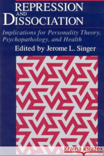 Repression and Dissociation : Implications for Personality Theory, Psychopathology and Health Jerome L. Singer 9780226761060 University of Chicago Press