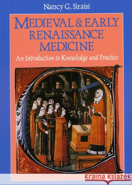 Medieval and Early Renaissance Medicine: An Introduction to Knowledge and Practice Siraisi, Nancy G. 9780226761305 University of Chicago Press