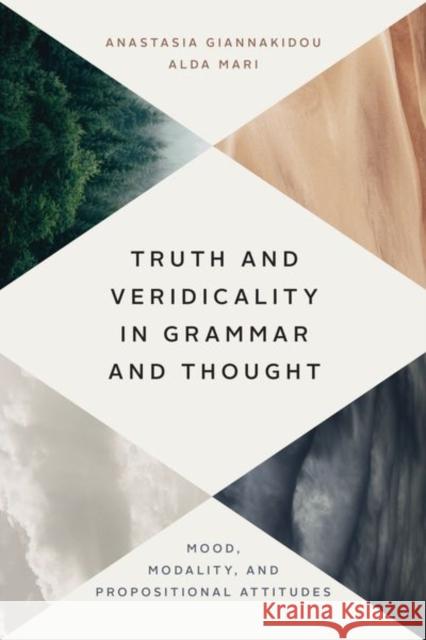 Truth and Veridicality in Grammar and Thought: Mood, Modality, and Propositional Attitudes Anastasia Giannakidou Alda Mari 9780226763200