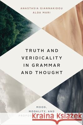 Truth and Veridicality in Grammar and Thought: Mood, Modality, and Propositional Attitudes Anastasia Giannakidou Alda Mari 9780226763347