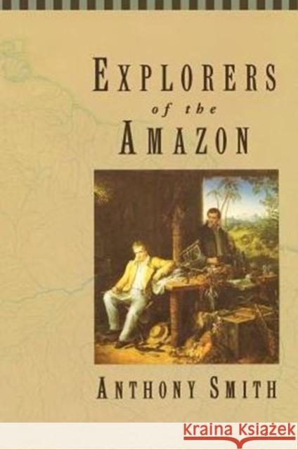 Explorers of the Amazon Anthony Smith 9780226763378 University of Chicago Press