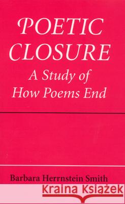 Poetic Closure: A Study of How Poems End Smith, Barbara Herrnstein 9780226763439