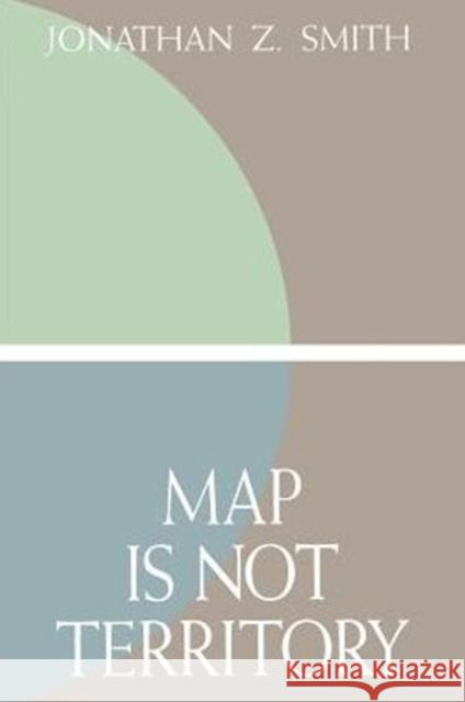 Map Is Not Territory: Studies in the History of Religions Smith, Jonathan Z. 9780226763576