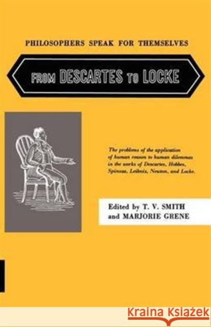 Philosophers Speak for Themselves: From Descartes to Locke Thomas V. Smith Marjorie Grene 9780226764818