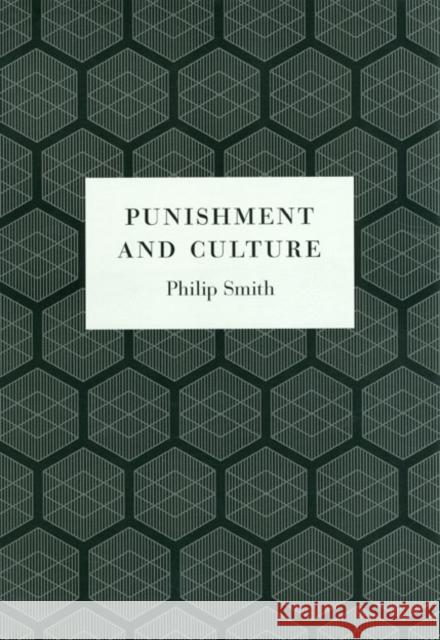 Punishment and Culture Philip Smith 9780226766096 University of Chicago Press