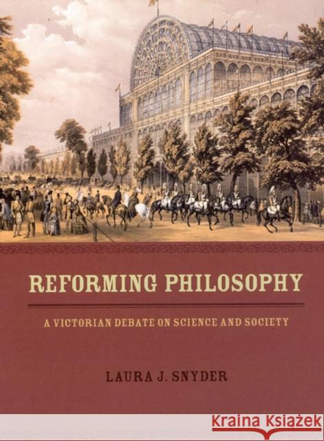 Reforming Philosophy: A Victorian Debate on Science and Society Snyder, Laura J. 9780226767338 University of Chicago Press