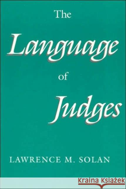 The Language of Judges Lawrence Solan 9780226767918 University of Chicago Press