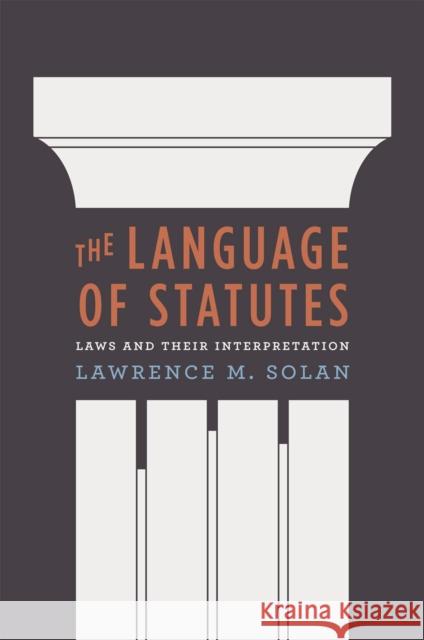 The Language of Statutes: Laws and Their Interpretation Solan, Lawrence M. 9780226767963 University of Chicago Press