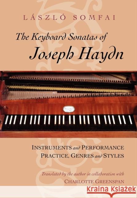 The Keyboard Sonatas of Joseph Haydn: Instruments and Performance Practice, Genres and Styles Somfai, László 9780226768137 University of Chicago Press