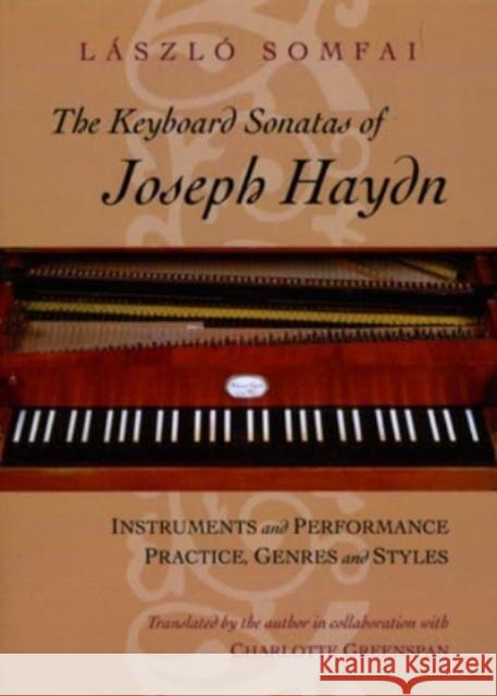 The Keyboard Sonatas of Joseph Haydn: Instruments and Performance Practice, Genres and Styles Laszlo Somfai 9780226768144 