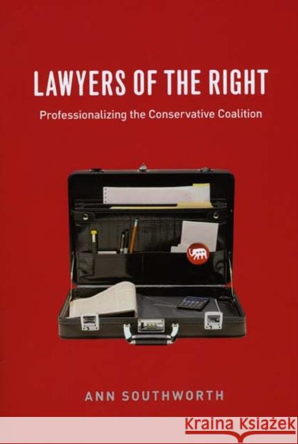 Lawyers of the Right: Professionalizing the Conservative Coalition Southworth, Ann 9780226768342 University of Chicago Press