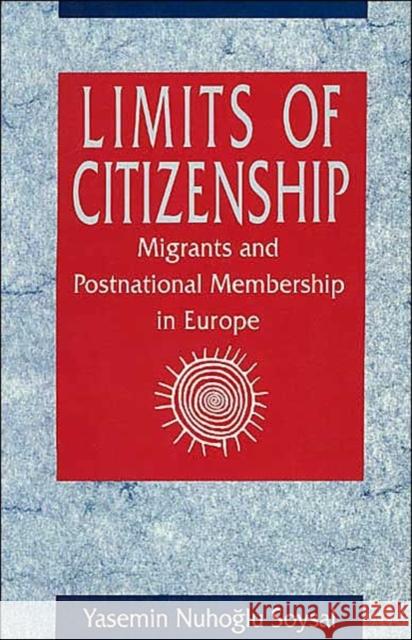 Limits of Citizenship: Migrants and Postnational Membership in Europe Soysal, Yasemin Nuhoglu 9780226768427 University of Chicago Press