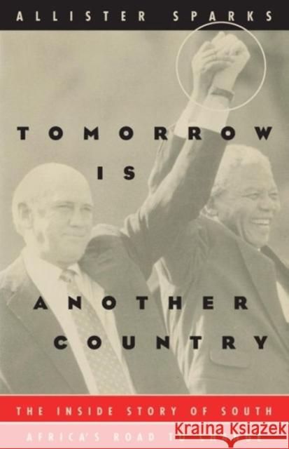 Tomorrow is Another Country Allister Sparks 9780226768557 The University of Chicago Press
