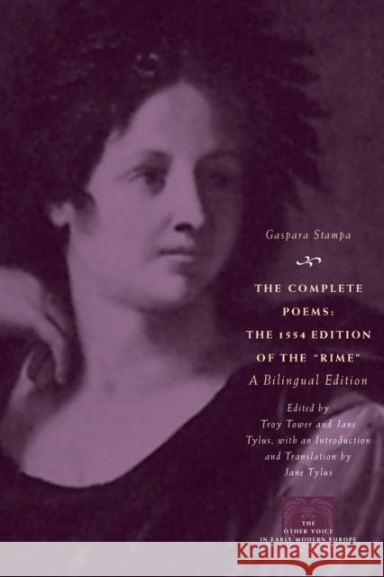 The Complete Poems: The 1554 Edition of the Rime, a Bilingual Edition Stampa, Gaspara 9780226770727 University of Chicago Press