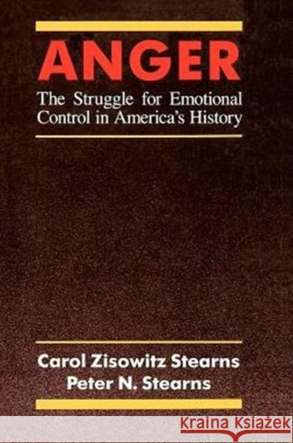 Anger: The Struggle for Emotional Control in America's History Stearns, Carol Zisowitz 9780226771526 University of Chicago Press