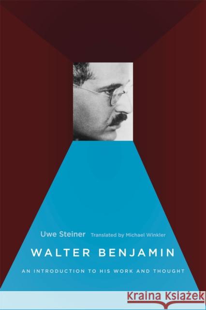 Walter Benjamin: An Introduction to His Work and Thought Steiner, Uwe 9780226772226 University of Chicago Press