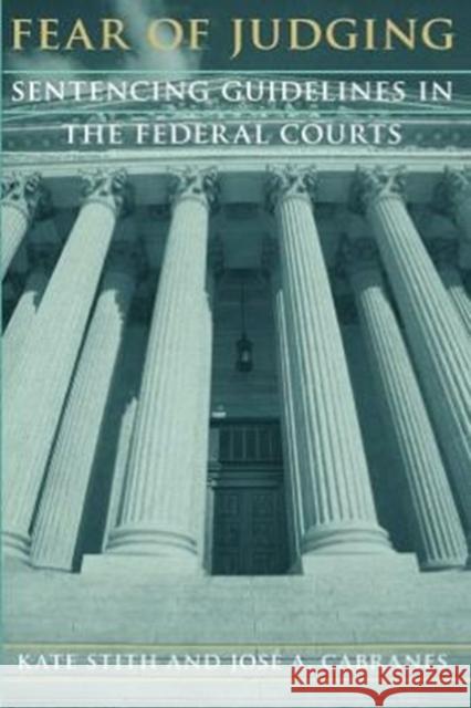 Fear of Judging: Sentencing Guidelines in the Federal Courts Stith, Kate 9780226774862 University of Chicago Press