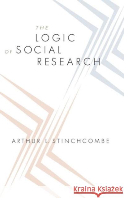 The Logic of Social Research Arthur L. Stinchcombe 9780226774916