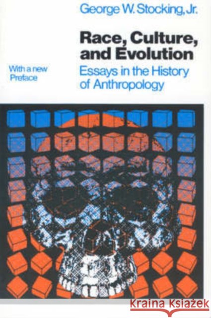 Race, Culture, and Evolution: Essays in the History of Anthropology Stocking Jr, George W. 9780226774947 University of Chicago Press