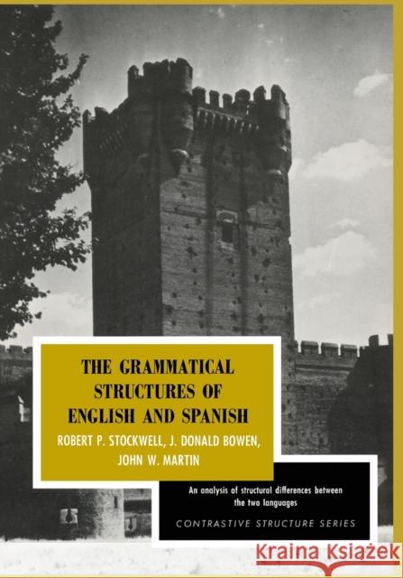 The Grammatical Structures of English and Spanish Robert P. Stockwell John W. Martin J. Donald Bowen 9780226775043 University of Chicago Press