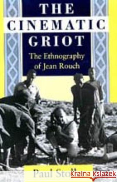 The Cinematic Griot: The Ethnography of Jean Rouch Paul Stoller 9780226775463 University of Chicago Press