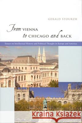 From Vienna to Chicago and Back : Essays on Intellectual History and Political Thought in Europe and America Gerald Stourzh 9780226776361 University of Chicago Press