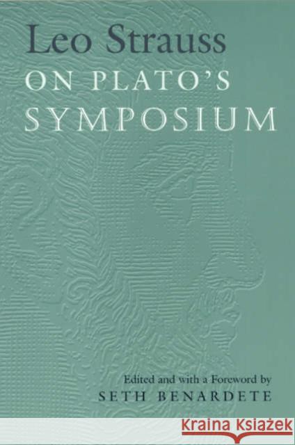 Leo Strauss on Plato's Symposium Strauss, Leo 9780226776866 University of Chicago Press