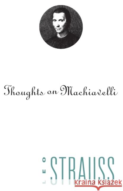 Thoughts on Machiavelli Leo Strauss 9780226777023 University of Chicago Press