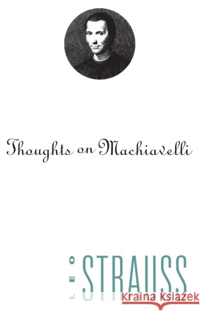 Thoughts on Machiavelli Leo Strauss 9780226777023 The University of Chicago Press