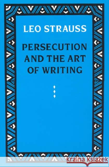 Persecution and the Art of Writing Leo Strauss 9780226777115 University of Chicago Press