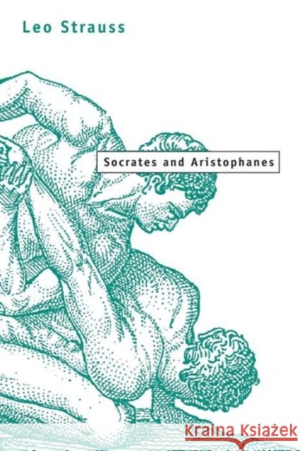 Socrates and Aristophanes Leo Strauss 9780226777191 University of Chicago Press