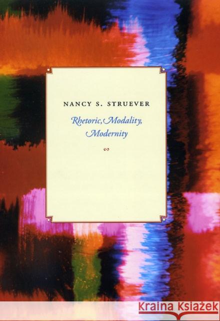 Rhetoric, Modality, Modernity Nancy S. Struever 9780226777481 University of Chicago Press