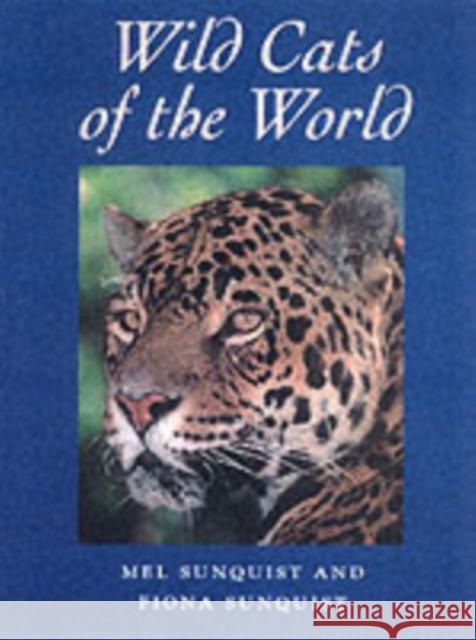 Wild Cats of the World Fiona Sunquist Melvin E. Sunquist Terry Whittaker 9780226779997 University of Chicago Press